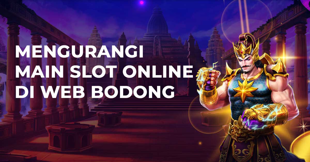 Mengurangi Main Slot Online Di Web Bodong